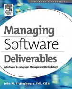 Managing Software Deliverables: A Software Development Management Methodology - John W. Rittinghouse