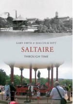 Saltaire Through Time. by Gary Firth - Firth, Gary Firth