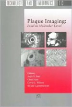 Studies in Health Technology and Informatics, Volume 113: Plaque Imaging: Pixel to Molecular Level - Swamy Laxminarayan