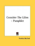 Consider the Lilies - Pamphlet - Prentice Mulford