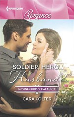 Soldier, Hero...Husband? (The Vineyards of Calanetti) - Cara Colter