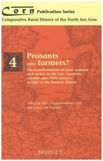 Peasants to Farmers?: The Transformation of Rural Economy and Society in the Low Countries (Middle Ages-19th Century) in Light of the Brenner Debate - Peter Hoppenbrouwers, Jan van Zanden, J. Luiten van Zanden