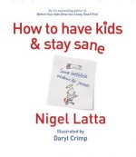 How to Have Kids and Stay Sane - Daryl Crimp, Nigel Latta