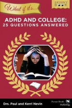 What If It's ADHD and College: 25 Questions Answered - Paul Nevin, Kerri Nevin, Jeremy Shape