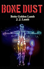 Bone Dust: A Medical Thriller (The Gina Mazzio RN Medical Thriller Series Book 5) - Bette Golden Lamb, J. J. Lamb