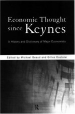 Economic Thought Since Keynes: A History and Dictionary of Major Economists - Gilles Dostaler