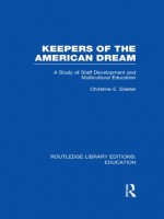 Keepers of the American Dream: A Study of Staff Development and Multicultural Education: Volume 2 (Routledge Library Editions: Education) - Christine E. Sleeter