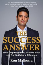 The Success Answer: The 5-Step Program To Achieve What You Want & Make a Difference - Ron Malhotra