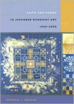 Faith and Power in Japanese Buddhist Art, 1600-2005 - Patricia J. Graham