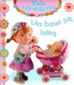 Lila bawi się lalką. Mała dziewczynka - Natalie Belineau, Émilie Beaumont, Christelle Mekdjian, Nathalie Bélineau