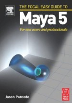 Focal Easy Guide to Maya 5: For new users and professionals (The Focal Easy Guide) - Jason Patnode