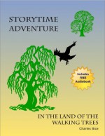 A Boy's Storytime Adventure in the Land of the Walking Trees - Charles Bice