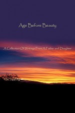 Age Before Beauty: A Collection of Writings from a Father and Daughter - Francelene Aprahamian, Ralph Wright