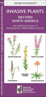 Invasive Plants, Western North America: A Folding Pocket Guide to Problematic Widespread Species - James Kavanagh, Raymond Leung, Centre for Invasive Plant Management Staff, James Kavanagh