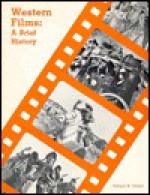 Western Films: A Brief History - Richard W. Etulain