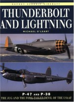 Thunderbolt and Lightning: P-47 and P-38 The Jug and the Fork-Tailed Devil of the USAAF (New Colour Series) - Michael O'Leary