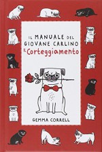 Il manuale del giovane carlino. Il corteggiamento - Gemma Correll