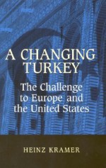 A Changing Turkey: The Challenge to Europe and the United States - Heinz Kramer