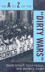 The A to Z of the "Dirty Wars" - Beatrice Julian, David R. Kohut, Olga Vilella