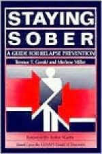 Staying Sober: A Guide for Relapse Prevention- Based Upon the CENAPS Model of Treatment - Terence T. Gorski, Merlene Miller