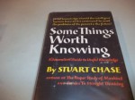 Some Things Worth Knowing - Stuart Chase