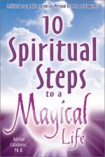 10 Spiritual Steps To A Magical Life - Adrian Calabrese