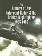 History Of Air Intercept Radar And The British Nightfighter: 1935 1959 - Ian White