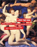 Love the Sin: Sexual Regulation and the Limits of Religious Tolerance - Janet Jakobsen, Ann Pellegrini