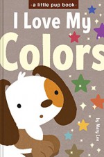 I Love My Colors (A Little Pup book Book 5) - Mary Lee