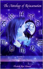 The Astrology of Reincarnation Volume 2 Part I: The Moon, Lilith, Priapus - Elizabeth Rose Howard, Hilarion, The Fifth Ray