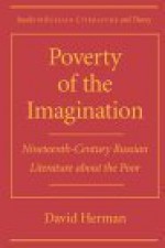 Poverty Of The Imaginationnineteenth Century Russian Literature About The Poor - David Herman
