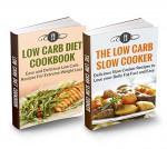 Low Carb Diet Box Set: Low Carb Diet Cookbook & The Ultimate Low Carb Diet Slow Cooker (Low Carb and Weight Loss) - Karen Green