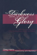 The Darkness and the Glory: His Cup and the Glory from Gethsemane to the Ascension - Greg Harris