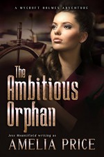 The Ambitious Orphan (Mycroft Holmes Adventures Book 6) - Amelia Price, Jess Mountifield