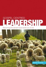 Gospel-centred leadership - Steve Timmis