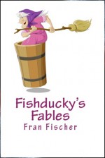 Fishducky's Fables - Fran Fischer