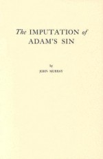 The Imputation of Adam's Sin - John Murray