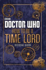 Doctor Who: Official Guide on How to Be a Time Lord - BBC