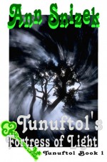 Tunuftol's Fortress of Light (Tunuftol, #1) - Ann Snizek