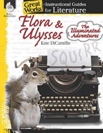 Flora & Ulysses: The Illuminated Adventures: An Instructional Guide to Literature (Great Works) - Debra Housel