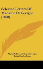 Selected Letters of Madame de Sevigne (1898) - Marie De Rabutin-Chantal Sevigne, Louis Charles Syms