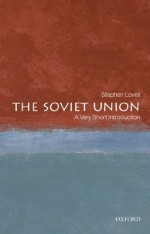 The Soviet Union: A Very Short Introduction (Very Short Introductions) - Stephen Lovell