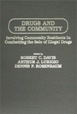 Drugs and the Community: Involving Community Residents in Combatting the Sale of Illegal Drugs - Robert C. Davis