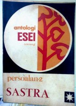 Antologi Esei tentang Persoalan2 Sastra - Iwan Simatupang, A. Teeuw, Arief Budiman, Satyagraha Hoerip, Goenawan Mohamad, Umar Kayam, Asrul Sani, Dick Hartoko