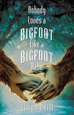 Nobody Loves a Bigfoot Like a Bigfoot Babe (Book 1) - Simon Okill