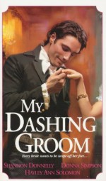 My Dashing Groom (Zebra Regency Romance) - Hayley Ann Solomon, Shannon Donnelly, Donna Simpson