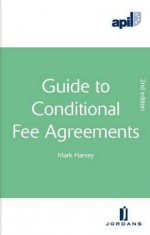 Apil Guide to Conditional Fee Agreements: Second Edition - Mark Harvey