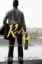 The Retreat 2: Men After God's Own Heart - Dijorn Moss