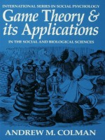 Game Theory and its Applications: In the Social and Biological Sciences (International Series in Social Psychology) - Andrew M. Colman