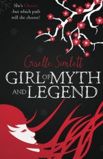 Girl of Myth and Legend: She's Chosen - but which path will she choose? (The Chosen Saga) (Volume 1) - Giselle Simlett